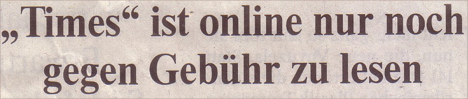Welt, 27.03.10, Titel: "Times" ist online nur noch gegen Gebühr zu lesen