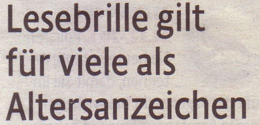 Kölner Stadt-Anzeiger, 11.02.11, Titel: Lesebrille gilt für viele als Altersanzeichen