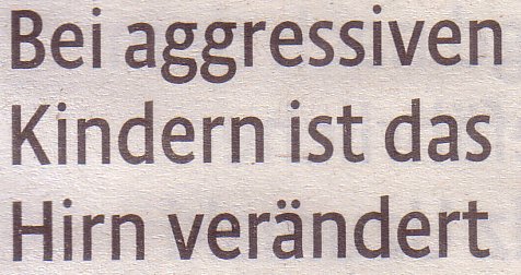 Kölner Stadt-Anzeiger, 23.04.2011, Titel: Bei aggressiven Kindern ist das Hirn verändert