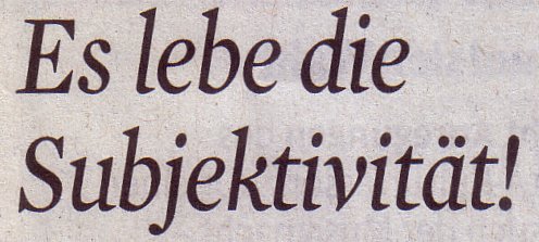 Kölner Stadt-Anzeiger, 08.09.11, Titel: Es lebe die Subjektivität