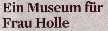 Kölner Stadt-Anzeiger, 03.10.11, Titel: Ein Museum für Frau Holle